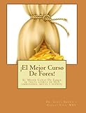 El Mejor Curso De Forex! / The Best Forex Course!: El Mejor Curso De Forex perfecto se trata acerca...