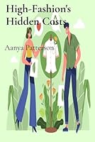 High-Fashion's Hidden Costs: Investigating the Environmental and Ethical Implications of Fast Fashion B0DXDJMRYQ Book Cover