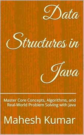 Data Structures in Java: Master Core Concepts, Algorithms, and Real ...