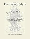 Kundalini Vidya The Science of Spiritual Transformation: A comprehensive system for understanding and guiding spiritual development