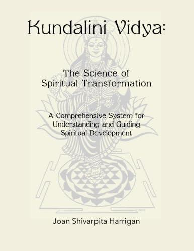 Kundalini Vidya The Science of Spiritual Transformation: A comprehensive system for understanding and guiding spiritual development