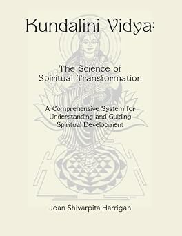 Kundalini Vidya The Science of Spiritual Transformation A comprehensive system for understanding and guiding spiritual development