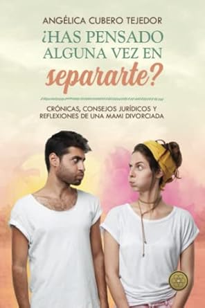¿Has pensado alguna vez en separarte?: crónicas, consejos jurídicos y