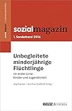 Unbegleitete minderjährige Flüchtlinge: »In erster Linie Kinder und Jugendliche!« 1. Sonderband Sozialmagazin (Beiheft zum »Sozialmagazin«)