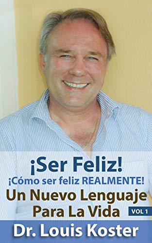 SER Feliz: ¡Cómo ser feliz realmente! (Nuevo Lenguaje Para la Vida) (Spanish Edition)