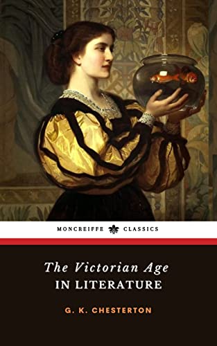 The Victorian Age in Literature: The 1913 Literary Criticism Classic (Annotated)