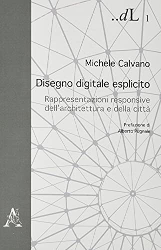  Disegno digitale esplicito. Rappresentazioni responsive dell\'architettura e della città