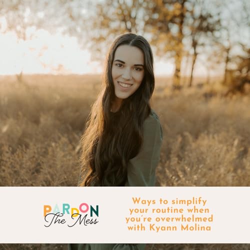 Ways to simplify your routine when you&rsquo;re overwhelmed with KyAnn Molina
