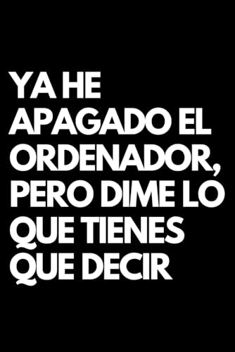 Ya he apagado el ordenador, pero dime lo que tienes que decir: Libro de notas a rayas divertido, Idea de regalo para colegas de oficina, jefe, esposa, esposo, amiga, amigo