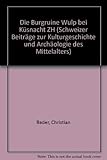  Die Burg Wulp bei Küsnacht ZH: Mit einem Beitrag von Benedikt Zäch (Schweizer Beiträge zur Kulturgeschichte und Archäologie des Mittelalters)