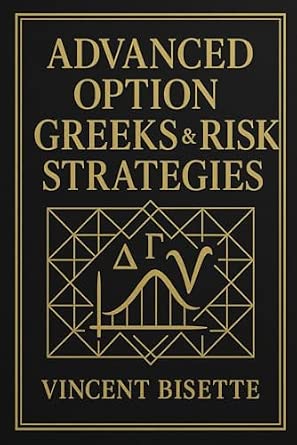 Advanced Option Greeks & Risk Strategies: Mastering Volatility, Hedging Models, and Market Microstructure-Wow! eBook