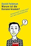 Warum ist die Banane krumm?: Gesammelte Erklärungen aus dem Unerklärlichen (Goldmann Sachbücher) ...