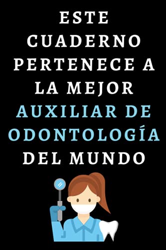Este Cuaderno Pertenece A La Mejor Auxiliar De Odontología Del Mundo: Cuaderno De Notas Para Auxiliares De Odontología - 120 Páginas