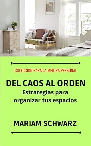Del Caos al Orden: Estrategias para Organizar tus Espacios (Ordenando tu vida nº 1)