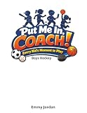 Put Me In Coach! Boys Hockey: A fun and encouraging children’s book series for boys and girls ages 6–8 who are learning to play and love sports. With simple language and positive messages