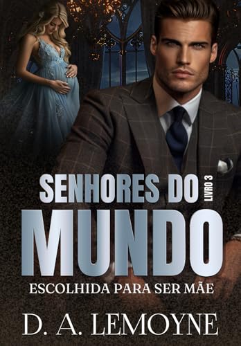 Escolhida Para Ser Mãe: Senhores do Mundo - Livro 3