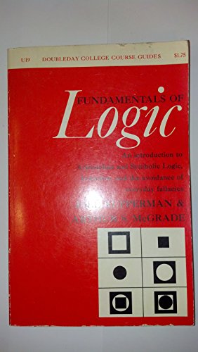 Fundamentals of Logic: An Introduction to Aristotelian and Symbolic Logic, Induciton, and the Avoidance of Everyday Fallaci