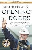 Opening Doors: Jim Swenson's Life of Grit, Gratitude and Giving (The Timeless Truths Series)