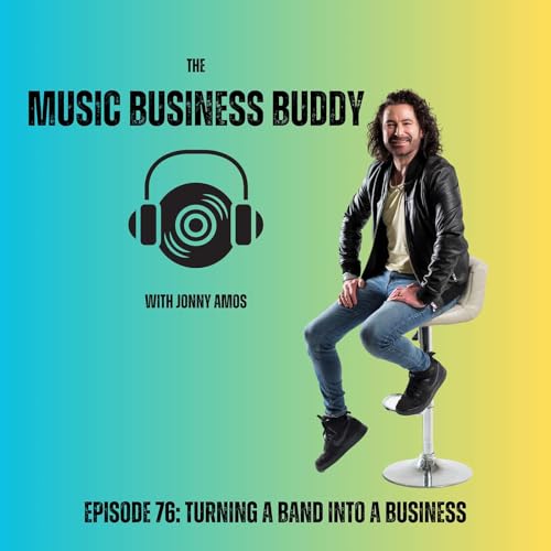 Episode 76: Turning a Band Into a Business