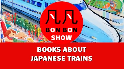 Train Books for kids, Japanese Language Learners, and Densha Otaku &ndash; BON BON SHOW: Episode 19