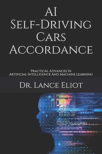 AI Self-Driving Cars Accordance: Practical Advances In Artificial Intelligence And Machine Learning