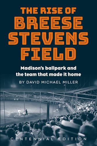 The Rise of Breese Stevens Field: Madison's ballpark and the team that made it home