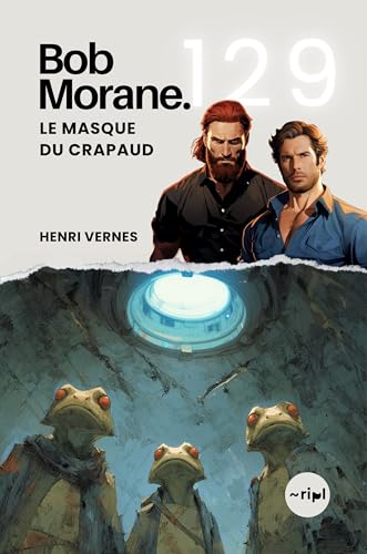 Bob Morane - Le Masque du Crapaud: Tome 129 - Thriller d'Action et d'Aventure — Mutations, Souterrains et Société Secrète (Saga Bob Morane : Voyages,...