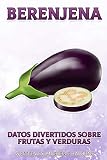  Berenjena: Un breve libro ilustrado de hechos para ayudar a los niños a entender las frutas y verduras. Libro ilustrado y educativo para niños de 4 a 10 ... (Datos Divertidos Sobre Frutas y Verduras)