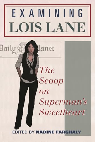 Examining Lois Lane: The Scoop on Superman's Sweetheart