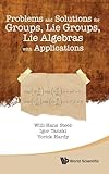 PROBLEMS AND SOLUTIONS FOR GROUPS, LIE GROUPS, LIE ALGEBRAS WITH APPLICATIONS