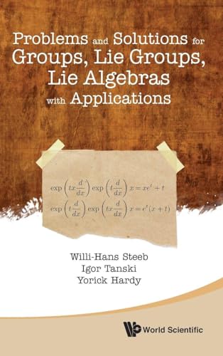 PROBLEMS AND SOLUTIONS FOR GROUPS, LIE GROUPS, LIE ALGEBRAS WITH APPLICATIONS