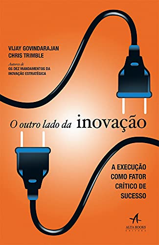 O Outro Lado da Inovação. A Execução Como Fator Crítico de Sucesso