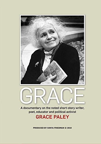 Grace: A Documentary on the Noted Short Story Writer, Poet, Educator, and Political Activist Grace Paley