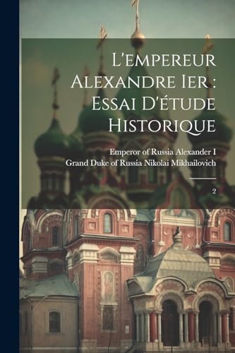 L'empereur Alexandre Ier: essai d'étude historique: 2 (French Edition)
