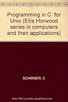 Programming in C for UNIX (Ellis Horwood books in computing science. Series in computers and their applications) 047020768X Book Cover