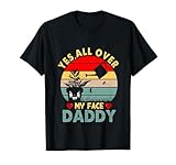 Photo Gallery sì, all over my face daddy maglietta Photo Gallery sì, all over my face daddy maglietta