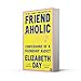 Friendaholic: Confessions of a Friendship Addict