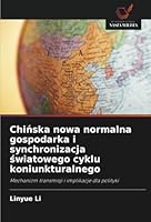 Chinska nowa normalna gospodarka i synchronizacja swiatowego cyklu koniunkturalnego: Mechanizm transmisji i implikacje dla polityki (Polish Edition) 6208745756 Book Cover