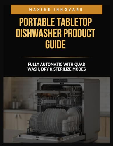 Portable Tabletop Dishwasher Product Guide: Fully Automatic with Quad Wash, Dry & Sterilize Modes