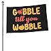 Gobble Till You Wobble Double Sided Flag 2x3ft Showcases A Colorful World Shines Brightly