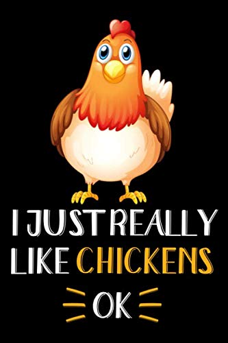 I Just Really Like Chickens, OK: Chicken Journal Notebook, Gift for Chicken Lovers Funny Chicken Blank Lined Notebook Planner