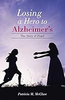 Losing a Hero to Alzheimer's: The Story of Pearl 151270721X Book Cover