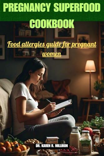 PREGNANCY SUPERFOOD COOKBOOK: Food allergies guide for pregnant women