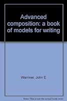 Advanced composition: a book of models for writing B0006BT8QU Book Cover