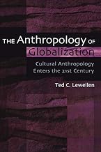 The Anthropology of Globalization: Cultural Anthropology Enters the 21st Century