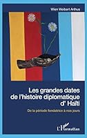 Les grandes dates de l'histoire diplomatique d'Haïti: De la période fondatrice à nos jours 2343103151 Book Cover