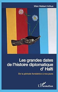 Paperback Les grandes dates de l'histoire diplomatique d'Haïti: De la période fondatrice à nos jours (French Edition) [French] Book