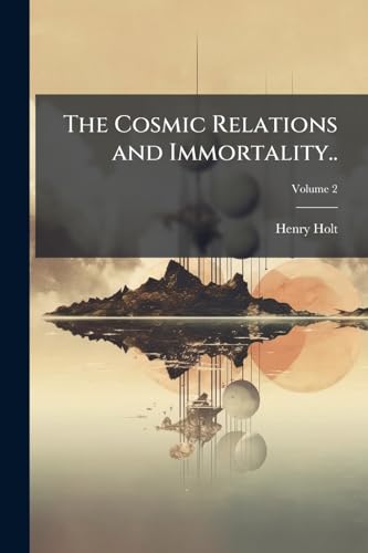 The Cosmic Relations and Immortality..; Volume 2
