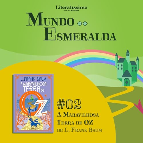 A Maravilhosa Terra de OZ | Mundo Esmeralda #02 | Literal&iacute;ssimo