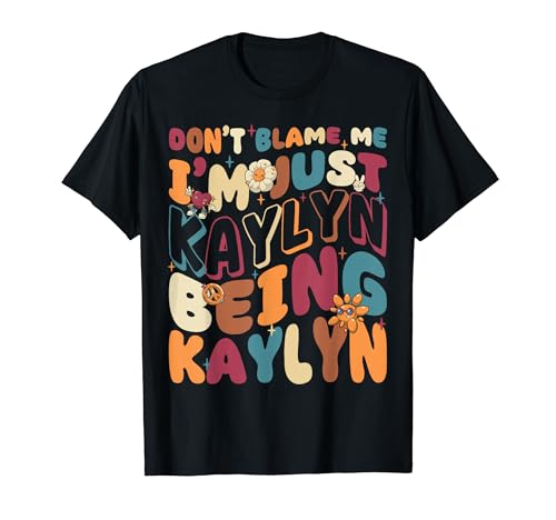 Don't Blame Me I'm Just Kaylyn Being Kaylyn Groovy Retro T�V���c